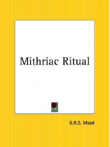 Mithriac Ritual - G.R.S. Mead