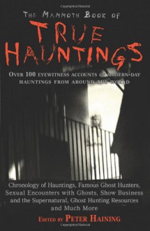 The Mammoth Book of True Hauntings. Edited by Peter Haining - Peter Haining