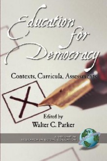 Education for Democracy: Contexts, Curricula, Assessments (PB) - Walter C. Parker