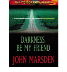 Darkness, Be My Friend - John Marsden