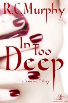 In Too Deep (A Vampire Trilogy, #2) - R.C. Murphy