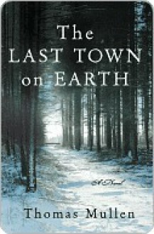 The Last Town on Earth - Thomas Mullen