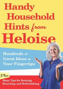 Handy Household Hints from Heloise: Hundreds of Great Ideas at Your Fingertips - Heloise