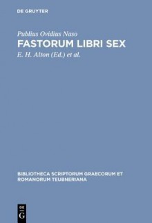 Fastorum Libri Sex - Ovid, E.H. Alton, Donald E. Wormell, Edward Courtney