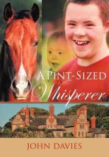 A Pint-Sized Whisperer - John Davies