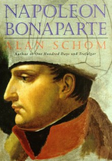 Napoleon Bonaparte: A Life - Alan Schom