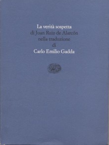 La verità sospetta - Juan Ruiz de Alarcón, Carlo Emilio Gadda