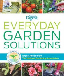 Everyday Garden Solutions: Expert Advice From The National Gardening Association - National Gardening Association