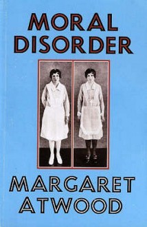 Moral Disorder - Margaret Atwood