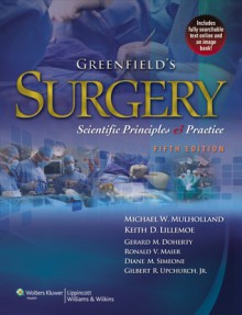 Greenfield's Surgery: Scientific Principles & Practice - Michael W. Mulholland, Ronald Maier, Diane Simeone, Keith D. Lillemoe