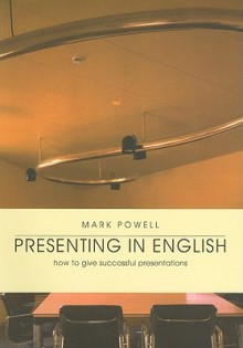 Presenting in English: How to Give Successful Presentations - Mark Powell