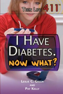 I Have Diabetes. Now What? - Leslie C Green, Pat Kelly