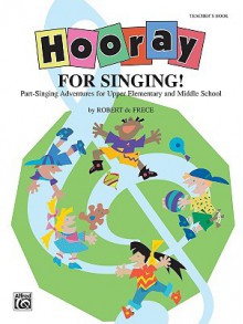 Hooray for Singing! (Part-Singing Adventures for Upper Elementary and Middle School): Teacher's Book - Robert de Frece