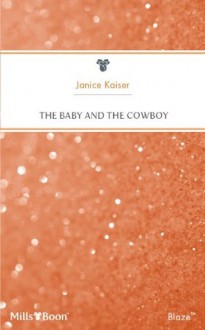 Mills & Boon : The Baby And The Cowboy (The Cowboy Club) - Janice Kaiser