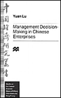 Management Decision Making In Chinese Enterprises - Yuan Lu