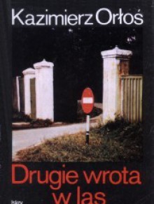 Drugie wrota w las - Kazimierz Orłoś