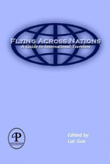 Flying Across Nations: A Guide to International Travelers - Luc Guo