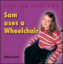 Sam Uses a Wheelchair - Jillian Powell