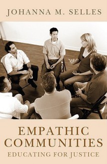 Empathic Communities: Educating for Justice - Johanna M. Selles, Margaret Farley