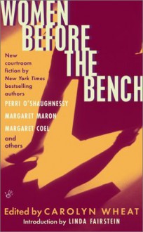 Women Before the Bench - Carolyn Wheat, Margaret Maron, Margaret Coel, Linda Fairstein, Jonnie Jacobs, Rochelle Krich, Sarah Caudwell, Nora DeLoach, Claire Youmans, Carroll Lachnit, Terry Devane, Taffy Cannon, Michael A. Kahn, Perri O’Shaughnessy