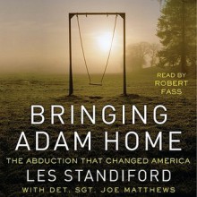 Bringing Adam Home: The Abduction That Changed America (Audio) - Les Standiford, Joe Matthews, Robert Fass