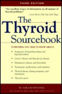 The Thyroid Sourcebook: Everything You Need to Know about - M. Sara Rosenthal