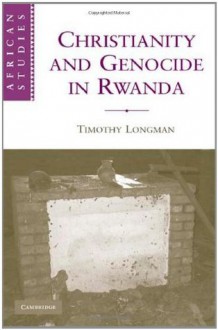 Christianity and Genocide in Rwanda (African Studies) - Longman