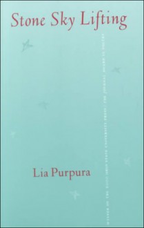 Stone Sky Lifting - Lia Purpura