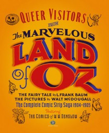 Queer Visitors From The Marvelous Land Of Oz - Walt McDougall, W.W. Denslow, John R. Neill