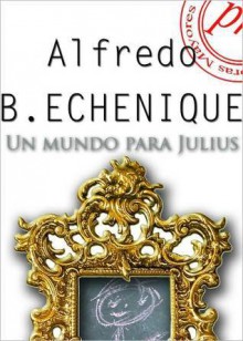 Un Mundo Para Julius - Alfredo Bryce Echenique