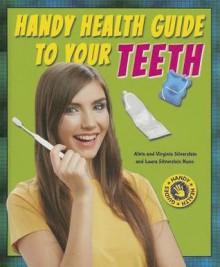 Handy Health Guide to Your Teeth - Alvin Silverstein, Virginia Silverstein, Laura Silverstein Nunn