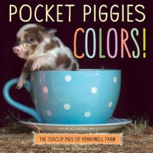 Pocket Piggies Colors!: Featuring the Teacup Pigs of Pennywell Farm - Richard Austin