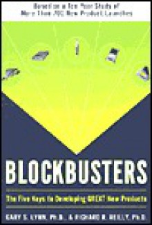 Blockbusters: The Five Keys to Developing GREAT New Products - Gary S. Lynn, Richard R. Reilly