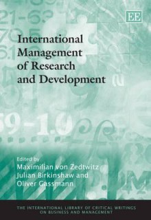 International Management of Research and Development - Maximilian von Zedtwitz, J. Birkinshaw, O. Gassmann