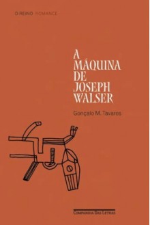 A Máquina de Joseph Walser - Gonçalo M. Tavares