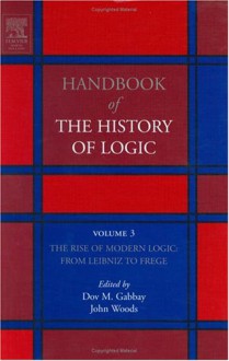 The Rise of Modern Logic: From Leibniz to Frege - Dov M. Gabbay