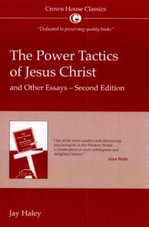 The Power Tactics of Jesus Christ and Other Essays - Jay Haley