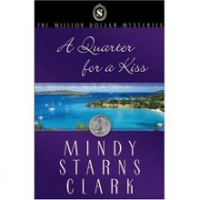 A Quarter for a Kiss (The Million Dollar Mysteries, Book 4) - Mindy Starns Clark