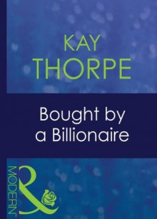 Bought By a Billionaire (Mills & Boon Modern) (Bedded by Blackmail - Book 9) - Kay Thorpe