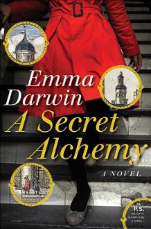A Secret Alchemy: A Novel - Emma Darwin