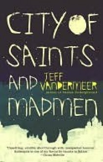 City of Saints and Madmen - Jeff VanderMeer