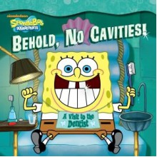 Behold, No Cavities!: A Visit to the Dentist (SpongeBob SquarePants Series) - Sarah Wilson, Harry Moore