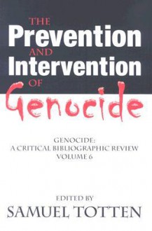 The Prevention and Intervention of Genocide: Genocide: A Critical Bibliographic Review - Samuel Totten