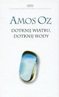 Dotknij wiatru, dotknij wody - Amos Oz, Danuta Sękalska