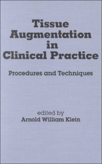 Tissue Augmentation in Clinical Practice: Procedures and Techniques - Arnold W. Klein