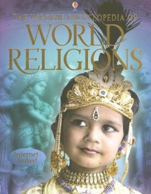 The Usborne Encyclopedia of World Religions: Internet-Linked (World Cultures) - Susan Meredith, Clare Hickman, Kirsteen Rogers, Joanne Kirkby, Leonard Le Rolland, Verinder Bhachu