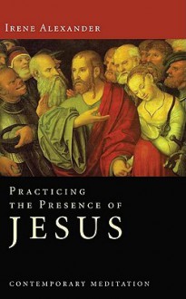 Practicing the Presence of Jesus - Irene Alexander