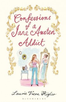 Confessions of a Jane Austen Addict - Laurie Viera Rigler