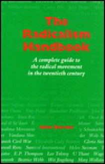 Radicalism Handbook: A Complete Guide to the Radical Movement in the Twentieth Century - John Button