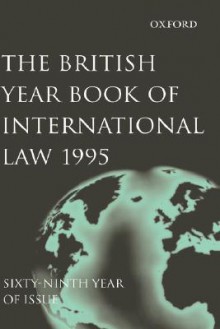 The British Year Book of International Law 1995: Sixty-Sixth Year of Issue Volume 66 - Ian Brownlie, James Crawford, The Late Ian Brownlie, Q.C.